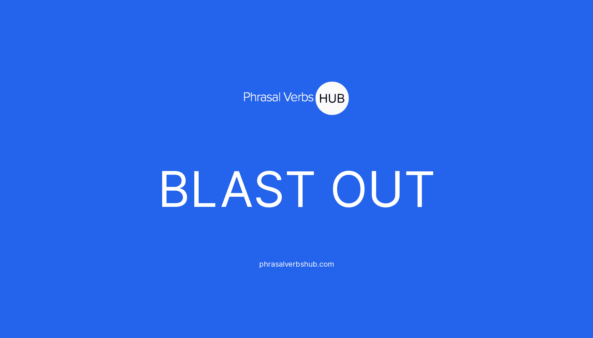 blast-out-phrasal-verb-meaning-examples